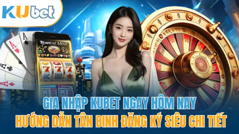 kubet-gia-nhap-kubet-ngay-hom-nay-nhan-uu-dai-khung