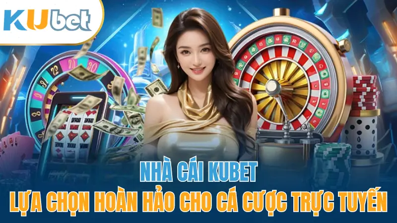 kubet-nha-cai-hoan-hao-nhat-moi-thoi-dai